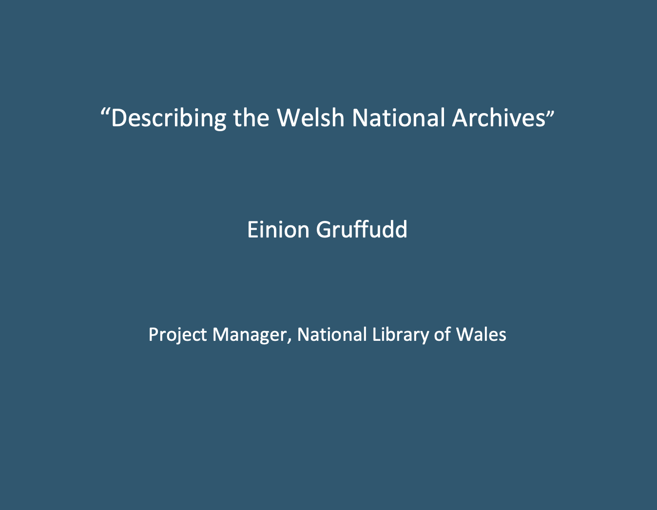 Workshop 1: Einion Gruffudd, “Describing the Welsh National Broadcast Archive”.