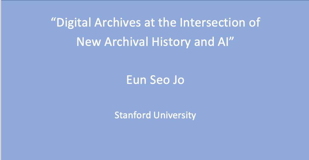 Workshop 2: Eun Seo Jo, ‘Digital Archives at the Intersection of New Archival History and AI’