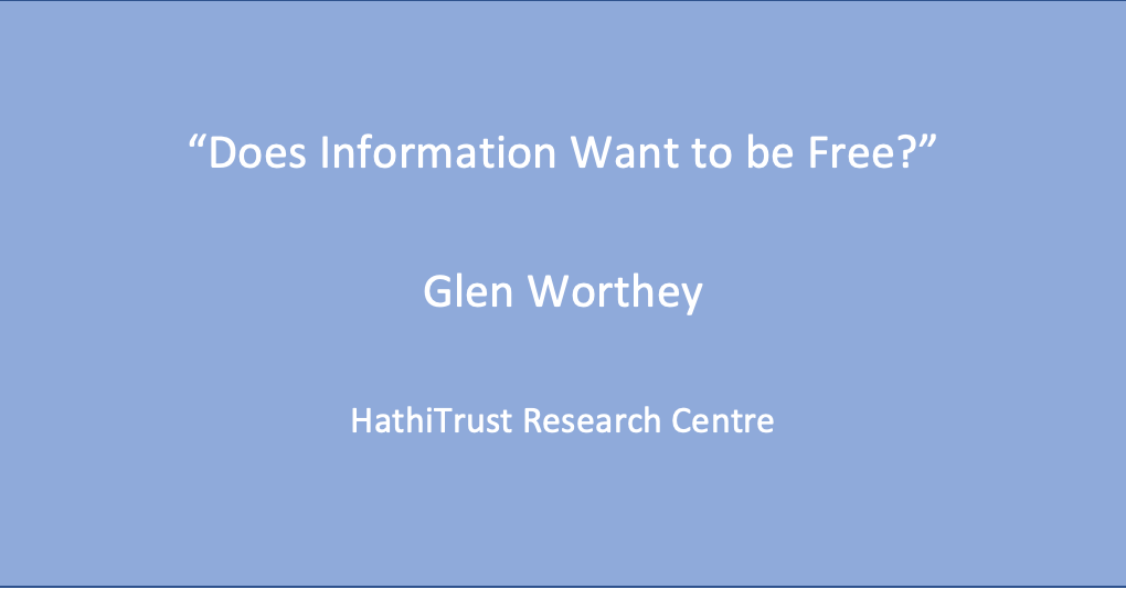 Workshop 2: Glen Worthey, ‘Does Information Want to Be Free?’
