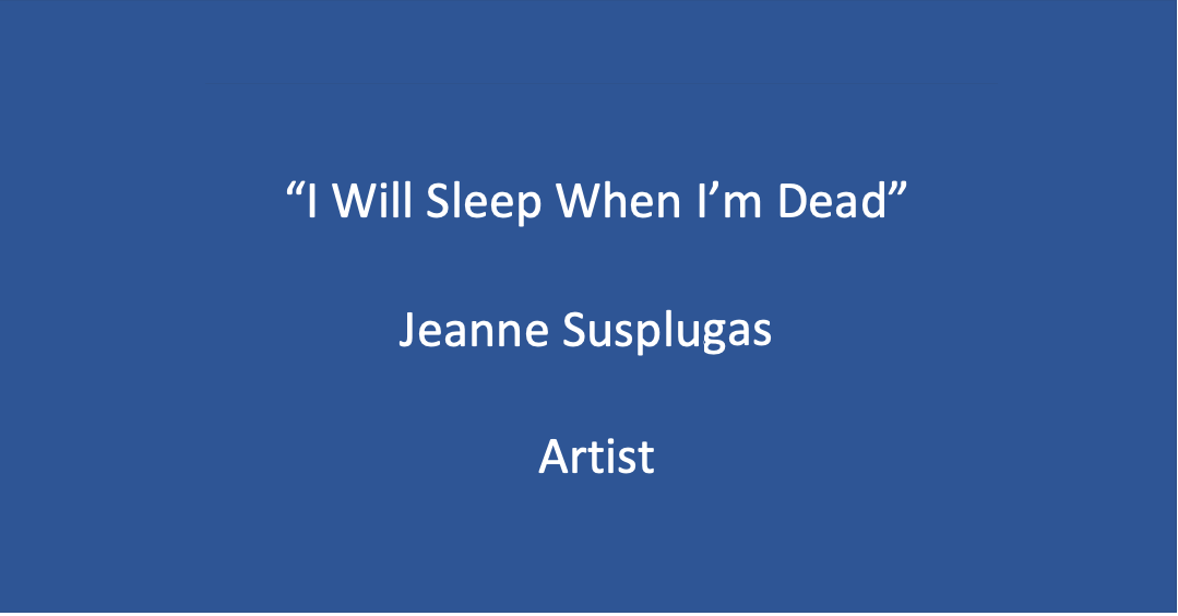 Workshop 4: Jeanne Susplugas, ‘I Will Sleep When I’m Dead’.