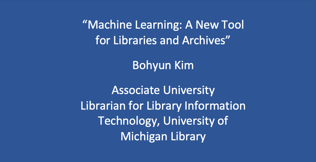 Workshop 4: Bohyun Kim, ‘Machine Learning: A New Tool for Libraries and Archives’.