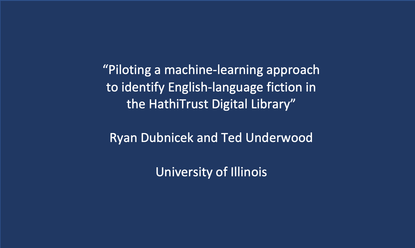 Workshop 5: Ryan Dubnicek and Ted Underwood, ‘Piloting a machine-learning approach to identify English-language fiction in the HathiTrust Digital Library’