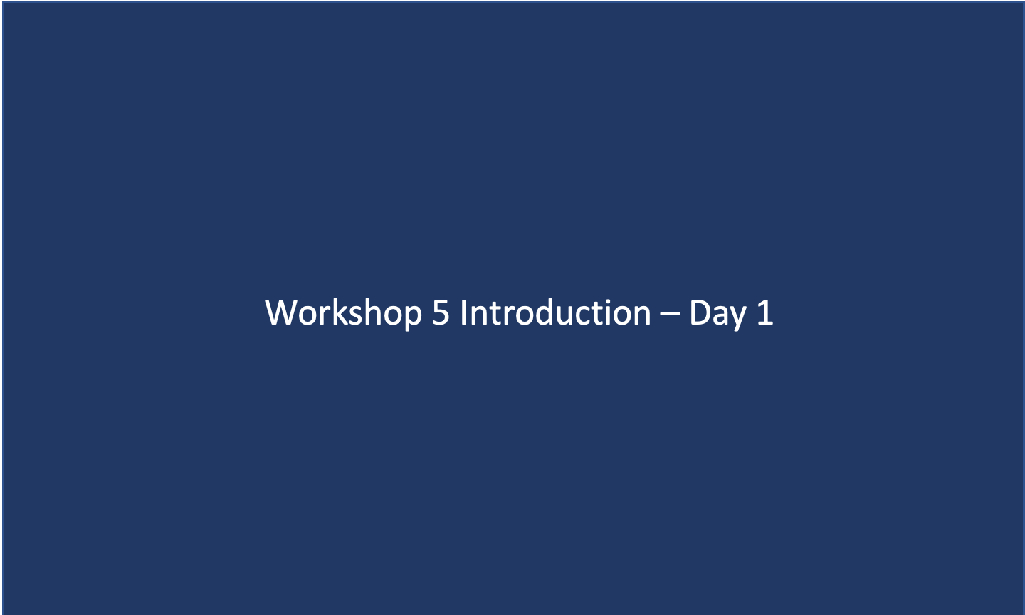 Workshop 5: Introduction to Day 1