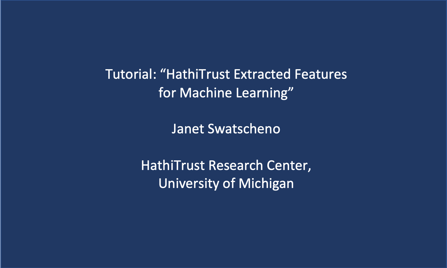 Workshop 5: Janet Swatscheno, ‘Tutorial: HathiTrust Extracted Features for Machine Learning’