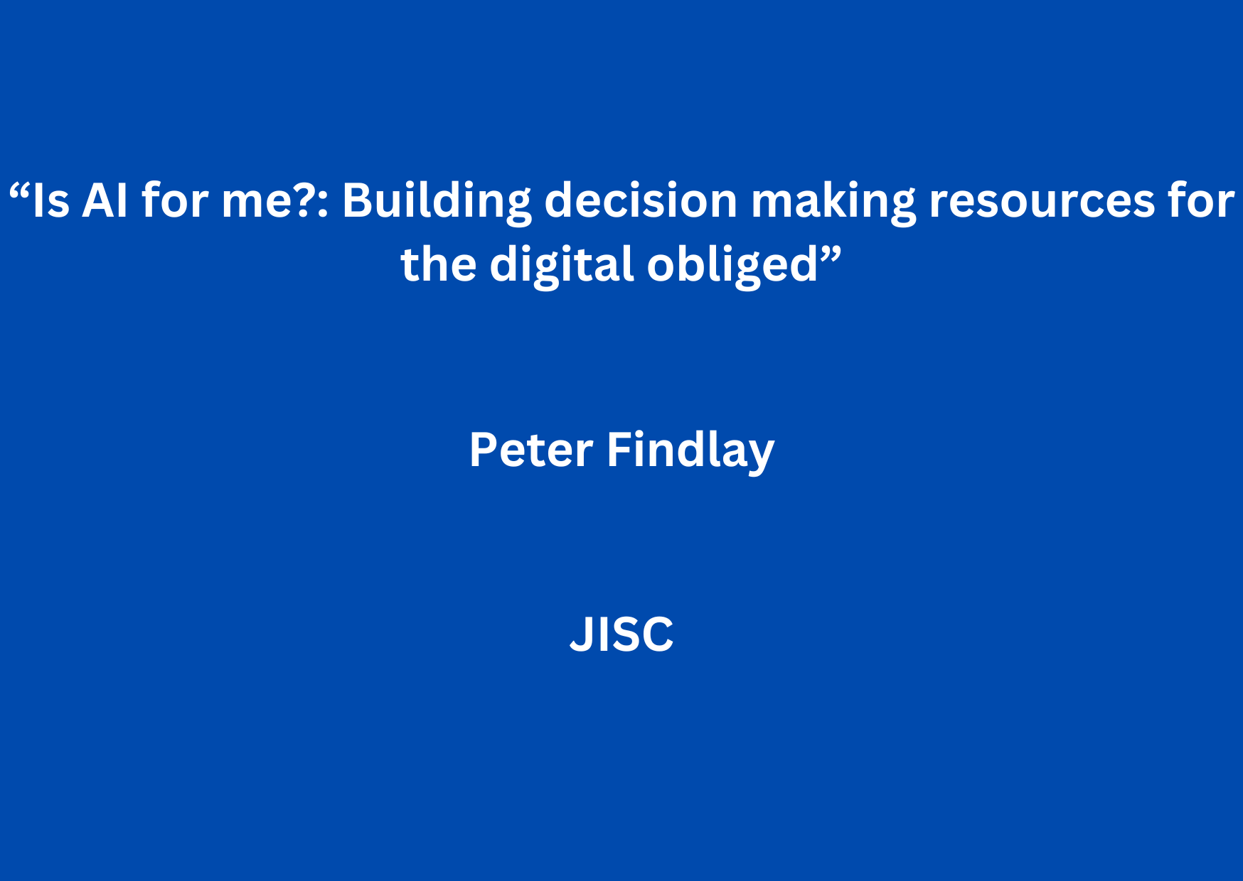 AEOLIAN Workshop 6: “Is AI for me?: Building decision making resources for the digital obliged” by Peter Findlay (JISC)