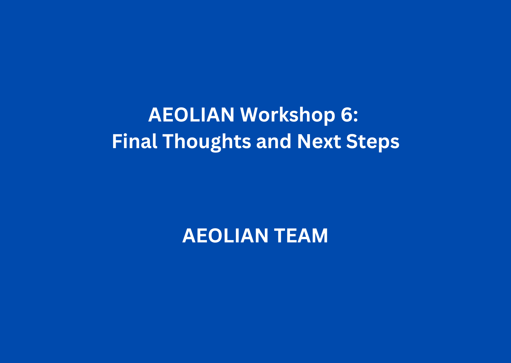 AEOLIAN Workshop 6: Final Thoughts and Next Steps