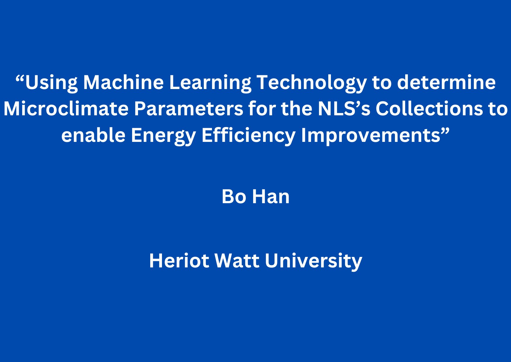 AEOLIAN Workshop 6: “Using Machine Learning Technology to determine Microclimate Parameters for the NLS’s Collections to enable Energy Efficiency Improvements” by Bo Han