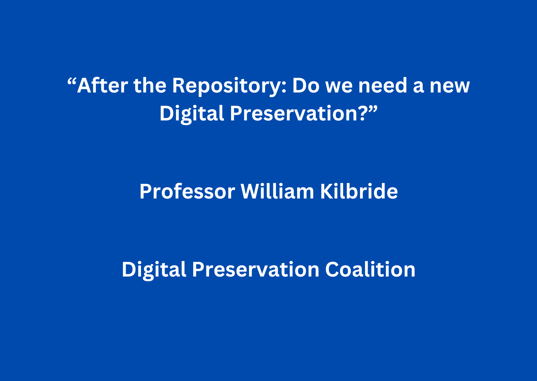 AEOLIAN Workshop 6: “After the Repository: Do we need a new Digital Preservation?” by Professor William Kilbride